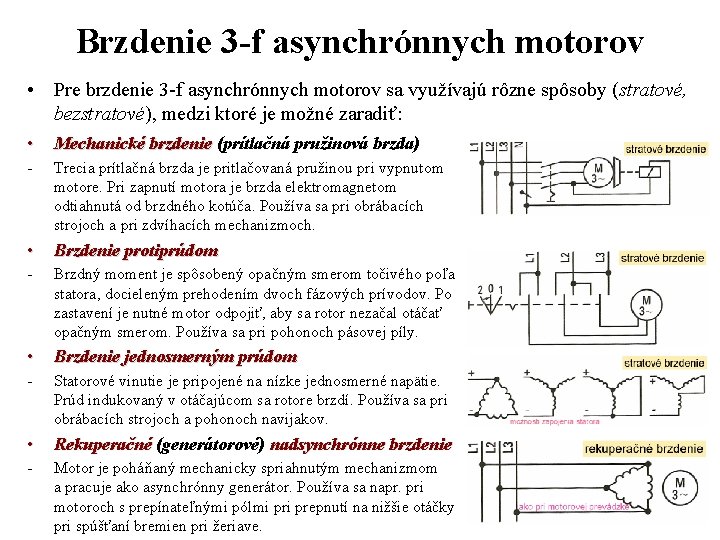 Brzdenie 3 -f asynchrónnych motorov • Pre brzdenie 3 -f asynchrónnych motorov sa využívajú