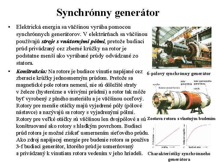 Synchrónny generátor • Elektrická energia sa väčšinou vyrába pomocou synchrónnych generátorov. V elektrárňach sa
