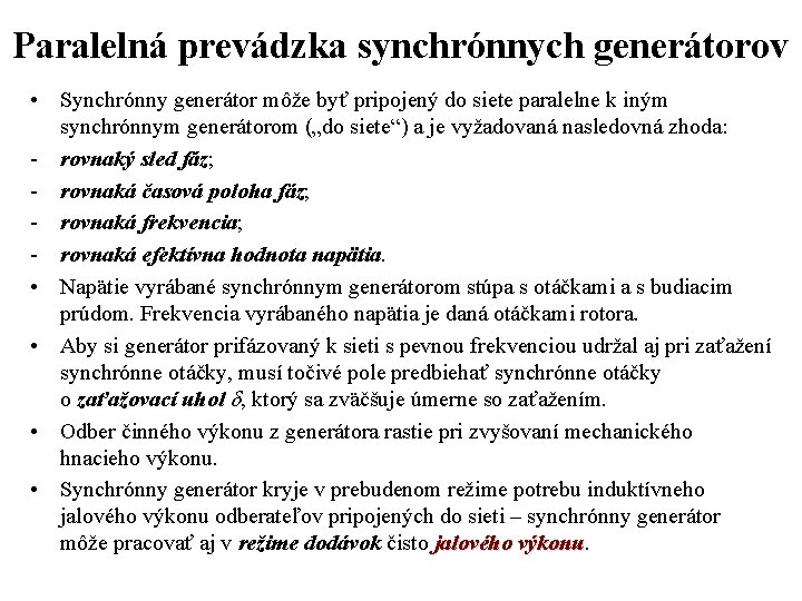 Paralelná prevádzka synchrónnych generátorov • Synchrónny generátor môže byť pripojený do siete paralelne k