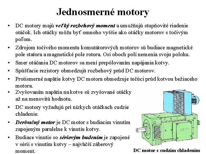 Jednosmerné motory • DC motory majú veľký rozbehový moment a umožňujú stupňovité riadenie otáčok.