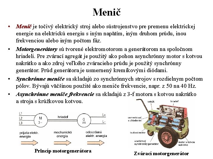 Menič • Menič je točivý elektrický stroj alebo sústrojenstvo premenu elektrickej energie na elektrickú