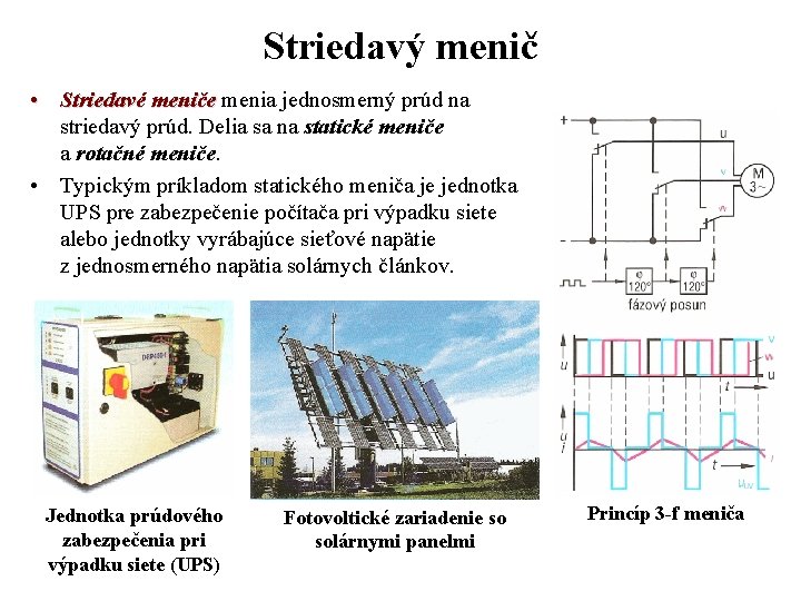 Striedavý menič • Striedavé meniče menia jednosmerný prúd na striedavý prúd. Delia sa na