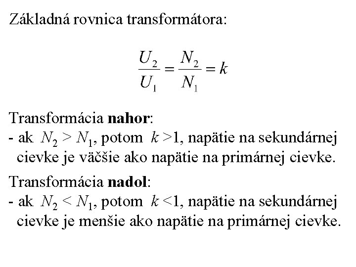 Základná rovnica transformátora: Transformácia nahor: - ak N 2 > N 1, potom k