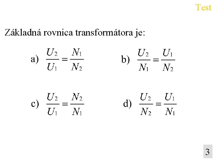 Test Základná rovnica transformátora je: 3 Test Základná rovnica transformátora je: 3