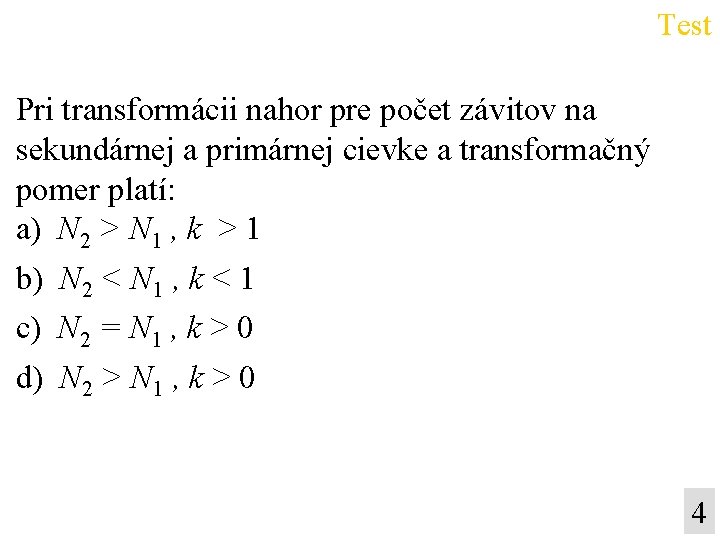 Test Pri transformácii nahor pre počet závitov na sekundárnej a primárnej cievke a transformačný