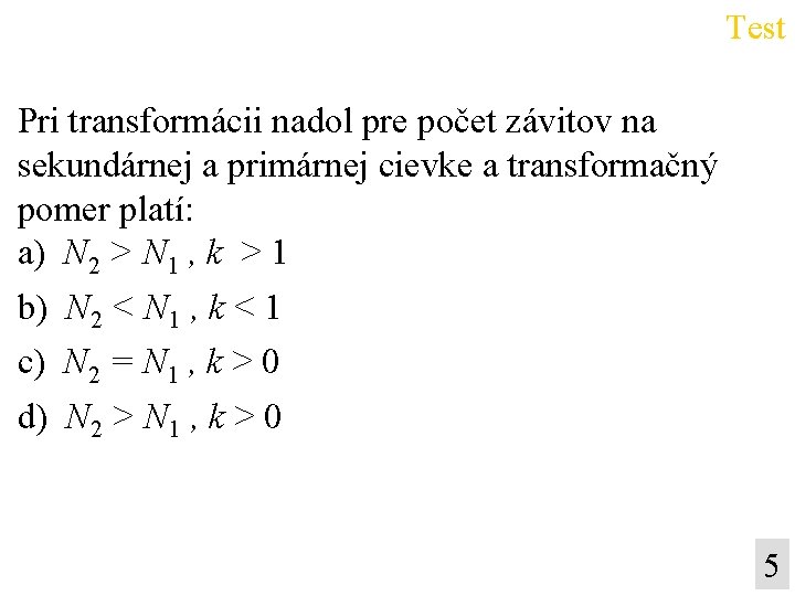 Test Pri transformácii nadol pre počet závitov na sekundárnej a primárnej cievke a transformačný