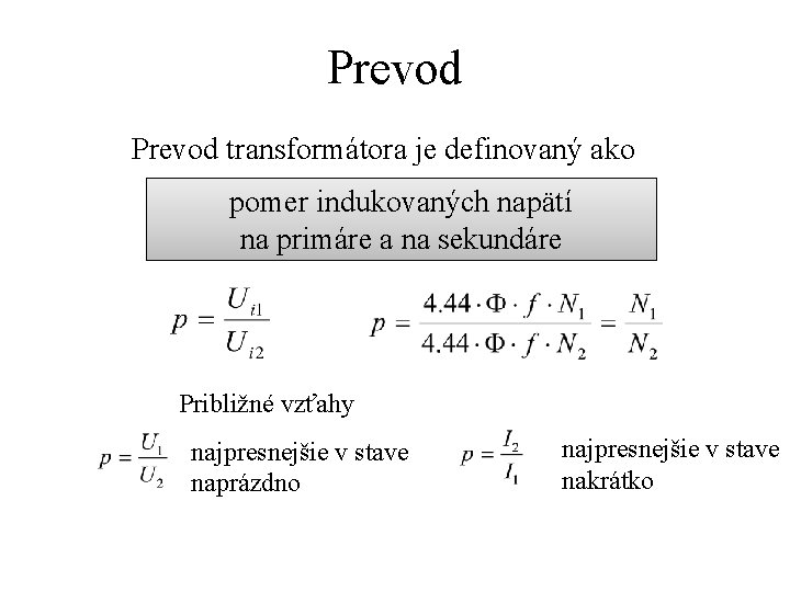 Prevod transformátora je definovaný ako pomer indukovaných napätí na primáre a na sekundáre Približné
