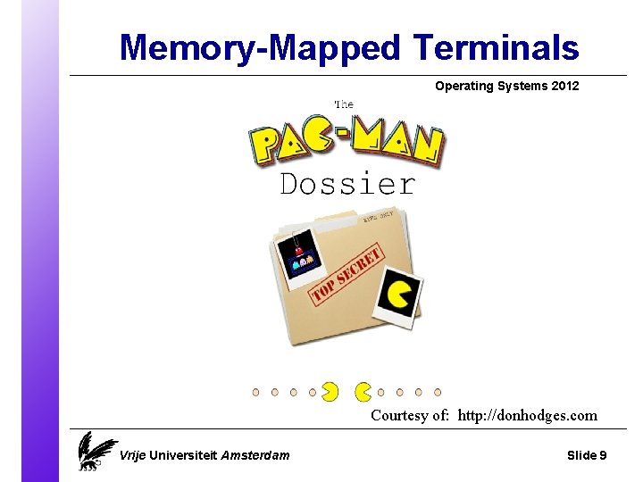 Memory-Mapped Terminals Operating Systems 2012 Courtesy of: http: //donhodges. com Vrije Universiteit Amsterdam Slide