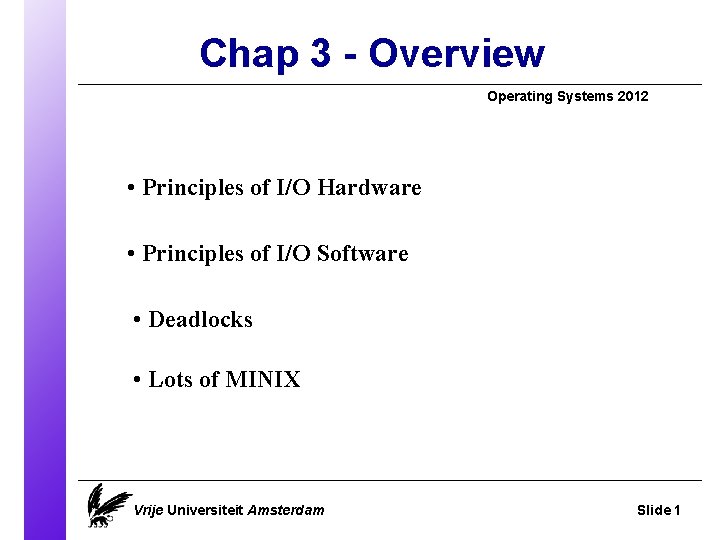 Chap 3 - Overview Operating Systems 2012 • Principles of I/O Hardware • Principles