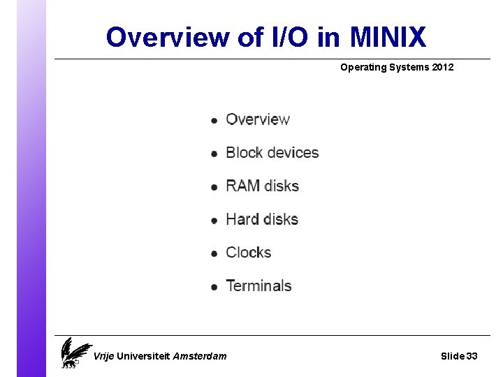 Overview of I/O in MINIX Operating Systems 2012 Vrije Universiteit Amsterdam Slide 33 