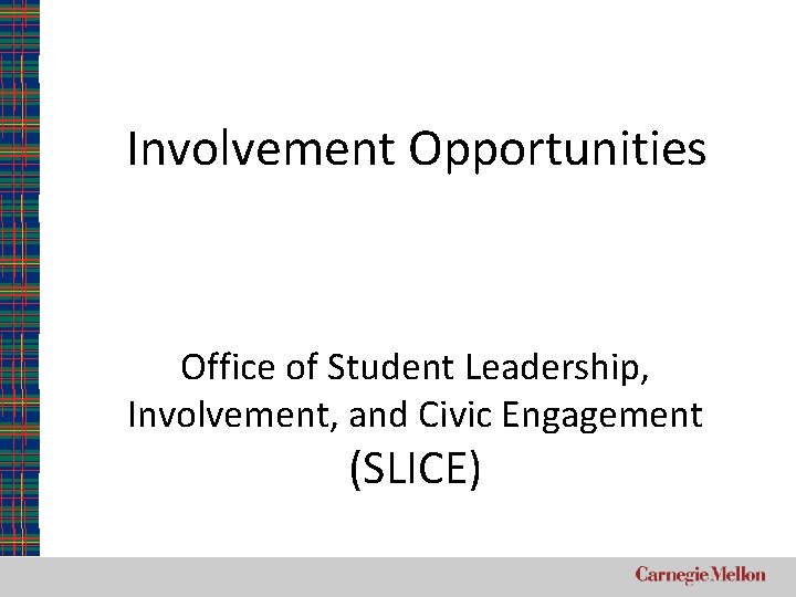 Involvement Opportunities Office of Student Leadership, Involvement, and Civic Engagement (SLICE) 