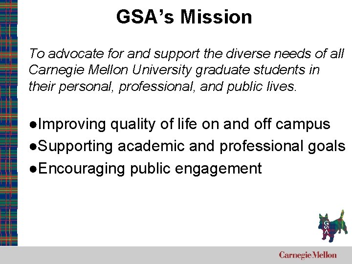 GSA’s Mission Our Mission To advocate for and support the diverse needs of all