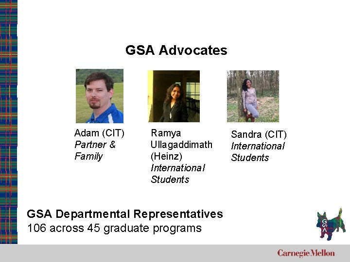 GSA Advocates Adam (CIT) Partner & Family Ramya Ullagaddimath (Heinz) International Students GSA Departmental