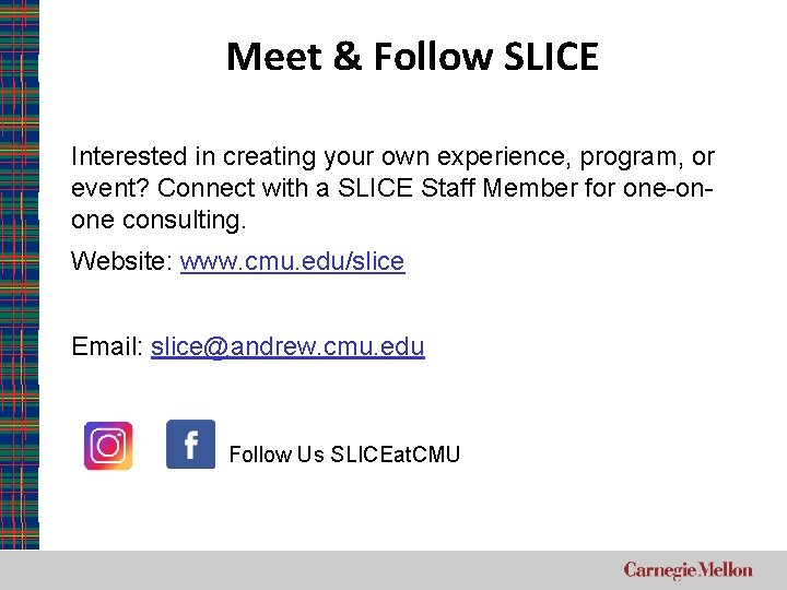 Meet & Follow SLICE Interested in creating your own experience, program, or event? Connect