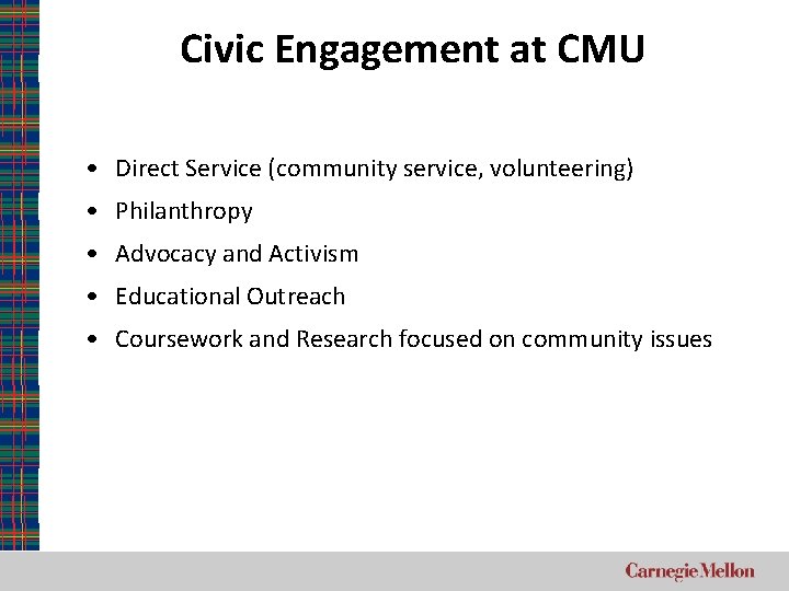 Civic Engagement at CMU • Direct Service (community service, volunteering) • Philanthropy • Advocacy