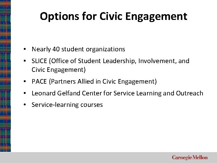 Options for Civic Engagement • Nearly 40 student organizations • SLICE (Office of Student