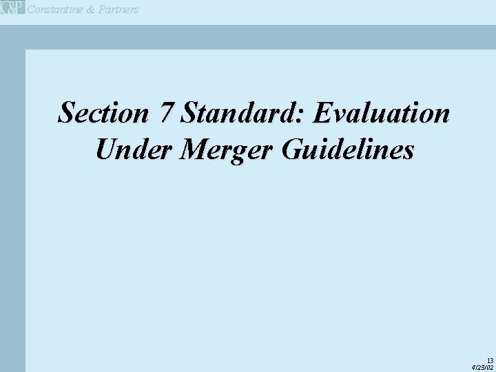 Constantine & Partners Section 7 Standard: Evaluation Under Merger Guidelines 13 4/23/02 