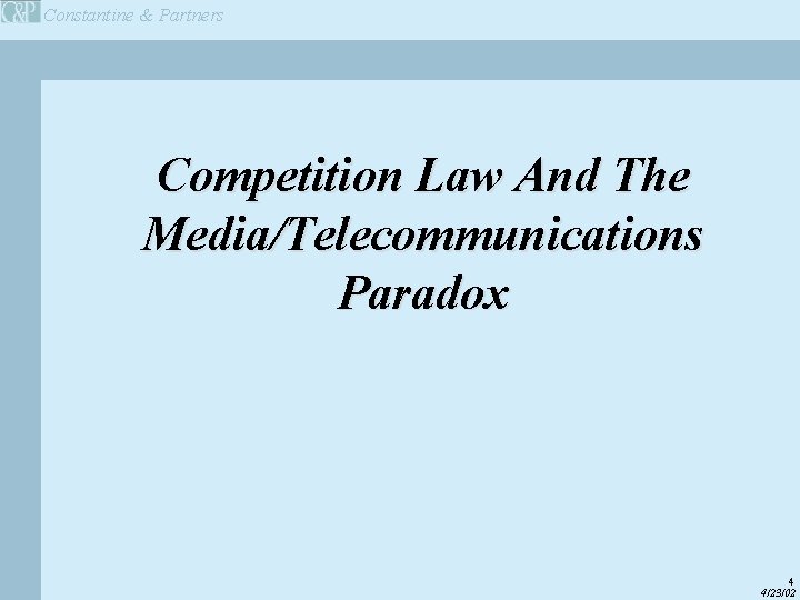 Constantine & Partners Competition Law And The Media/Telecommunications Paradox 4 4/23/02 