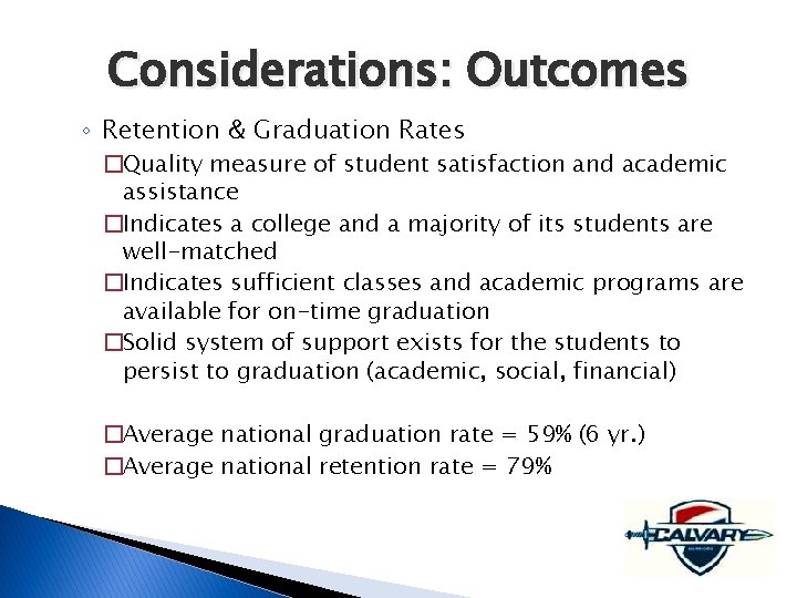 Considerations: Outcomes ◦ Retention & Graduation Rates �Quality measure of student satisfaction and academic