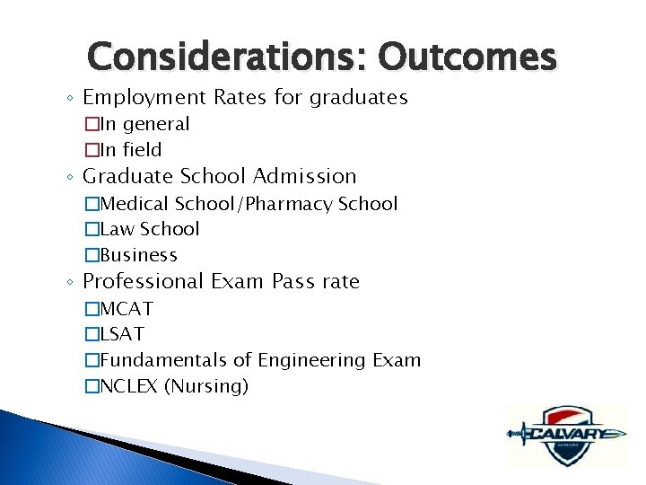 Considerations: Outcomes ◦ Employment Rates for graduates �In general �In field ◦ Graduate School