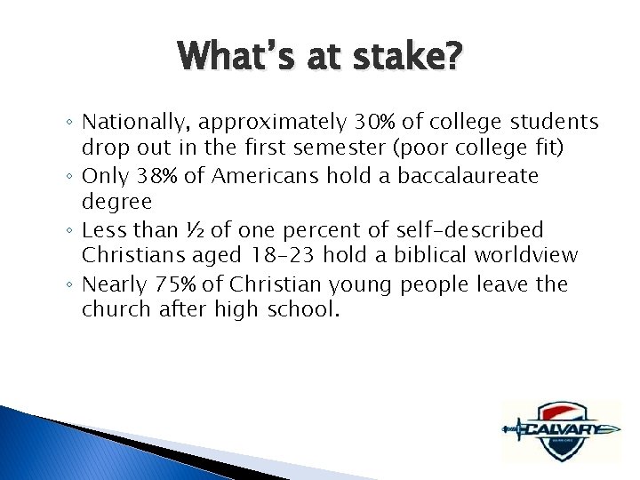What’s at stake? ◦ Nationally, approximately 30% of college students drop out in the