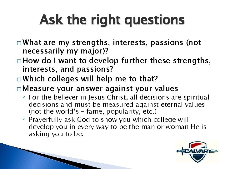 Ask the right questions � What are my strengths, interests, passions (not necessarily my