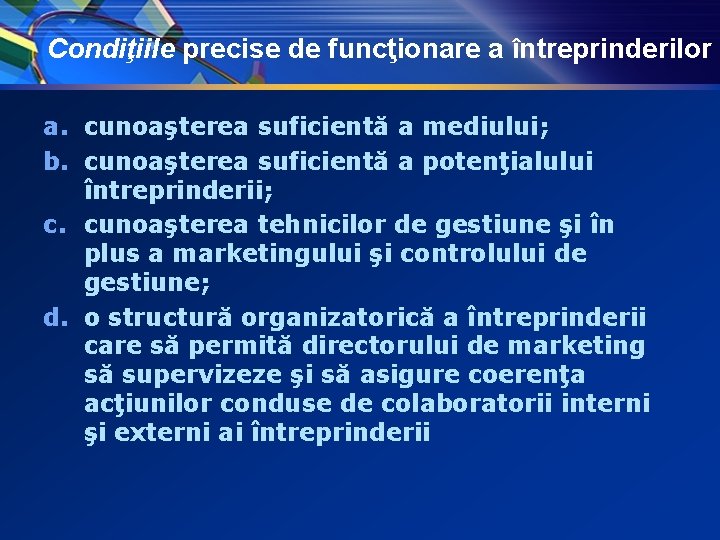 Condiţiile precise de funcţionare a întreprinderilor a. cunoaşterea suficientă a mediului; b. cunoaşterea suficientă