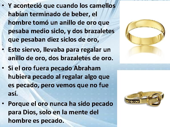  • Y aconteció que cuando los camellos habían terminado de beber, el hombre