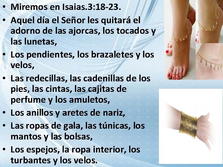  • Miremos en Isaias. 3: 18 -23. • Aquel día el Señor les