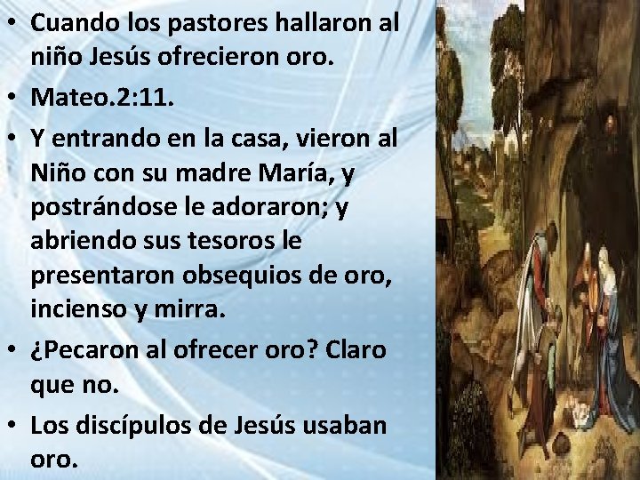  • Cuando los pastores hallaron al niño Jesús ofrecieron oro. • Mateo. 2: