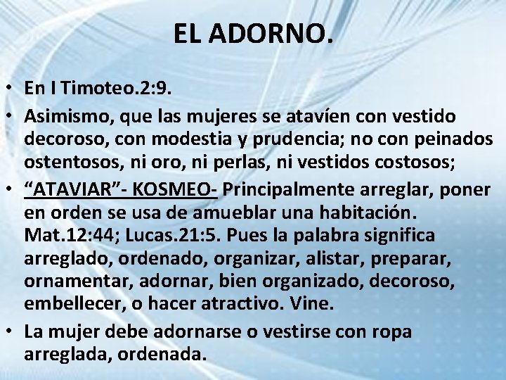 EL ADORNO. • En I Timoteo. 2: 9. • Asimismo, que las mujeres se