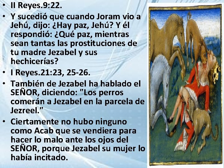  • II Reyes. 9: 22. • Y sucedió que cuando Joram vio a