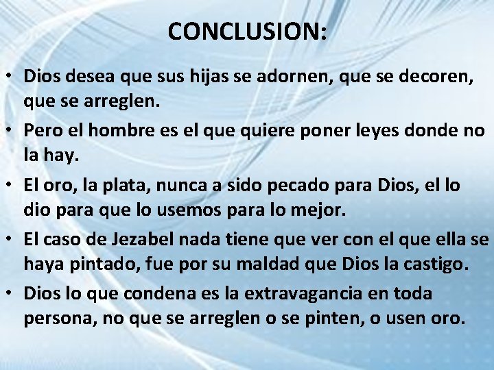 CONCLUSION: • Dios desea que sus hijas se adornen, que se decoren, que se