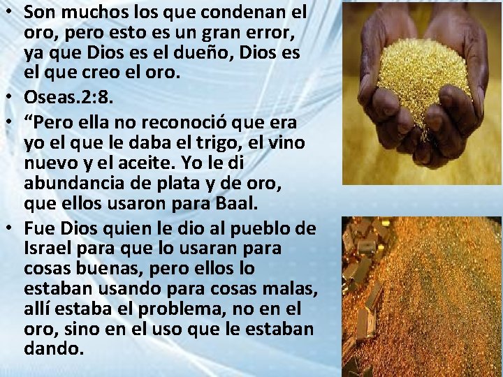  • Son muchos los que condenan el oro, pero esto es un gran