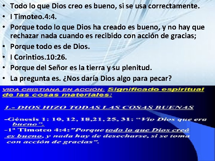 • Todo lo que Dios creo es bueno, si se usa correctamente. •