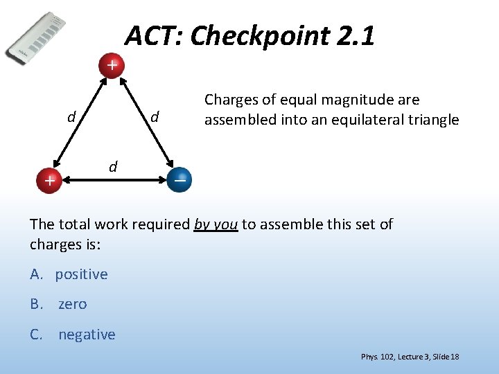+ d + ACT: Checkpoint 2. 1 Charges of equal magnitude are assembled into