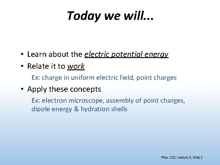 Today we will. . . • Learn about the electric potential energy • Relate