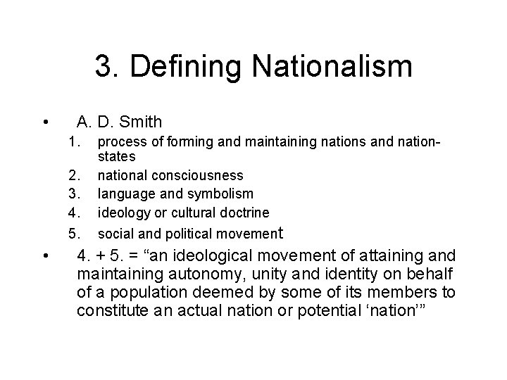 3. Defining Nationalism • A. D. Smith 1. • 2. 3. 4. process of