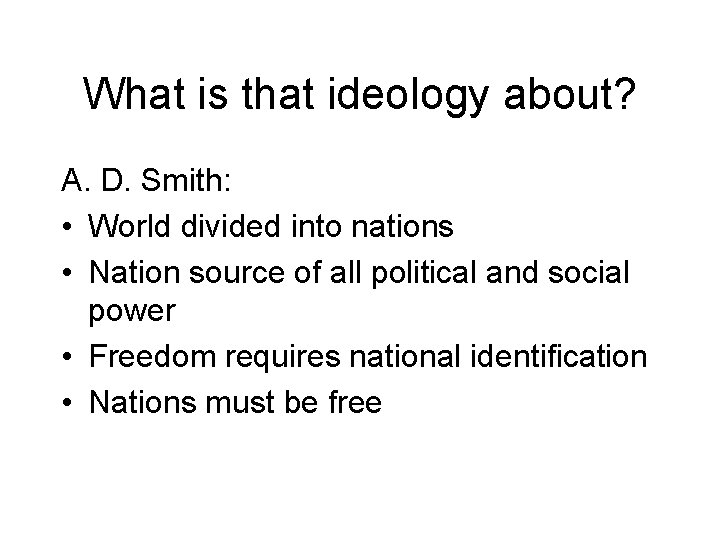 What is that ideology about? A. D. Smith: • World divided into nations •