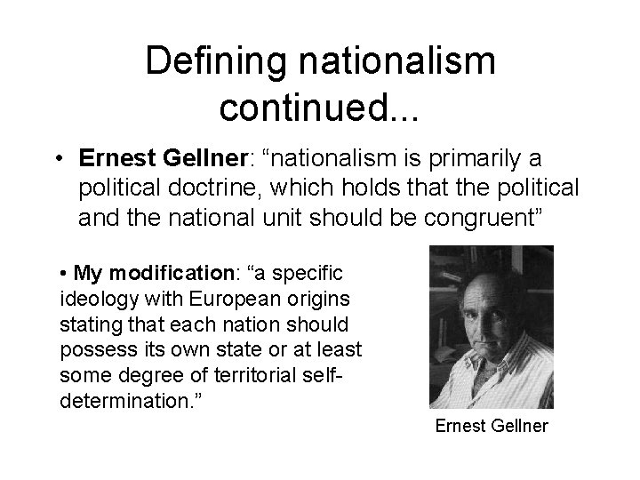 Defining nationalism continued. . . • Ernest Gellner: “nationalism is primarily a political doctrine,
