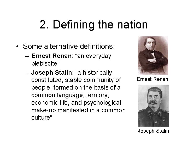 2. Defining the nation • Some alternative definitions: – Ernest Renan: “an everyday plebiscite”