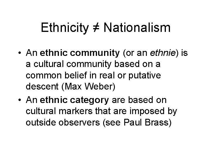 Ethnicity ≠ Nationalism • An ethnic community (or an ethnie) is a cultural community