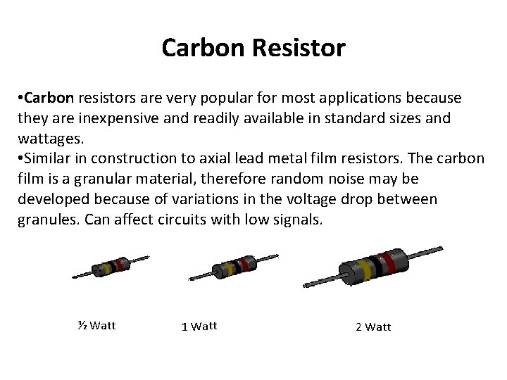 Carbon Resistor • Carbon resistors are very popular for most applications because they are