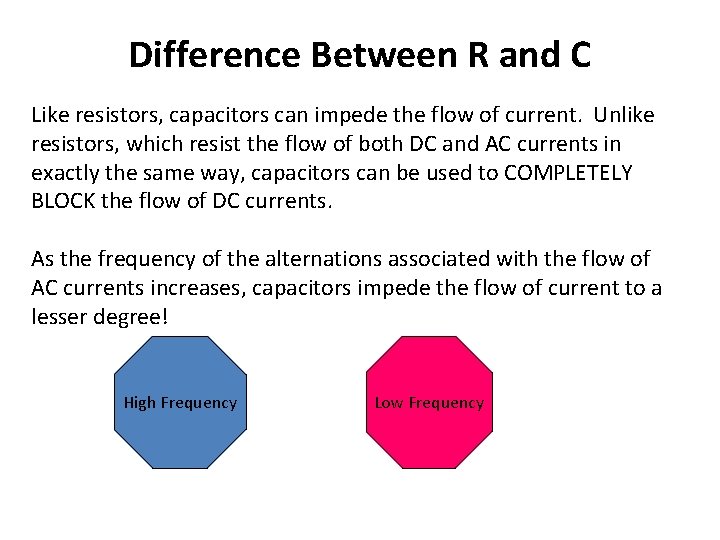 Difference Between R and C Like resistors, capacitors can impede the flow of current.