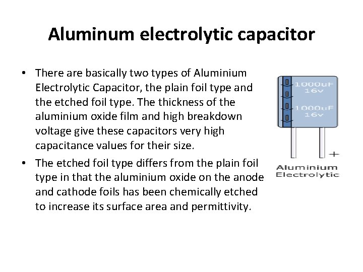 Aluminum electrolytic capacitor • There are basically two types of Aluminium Electrolytic Capacitor, the