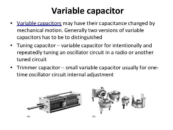 Variable capacitor • Variable capacitors may have their capacitance changed by mechanical motion. Generally