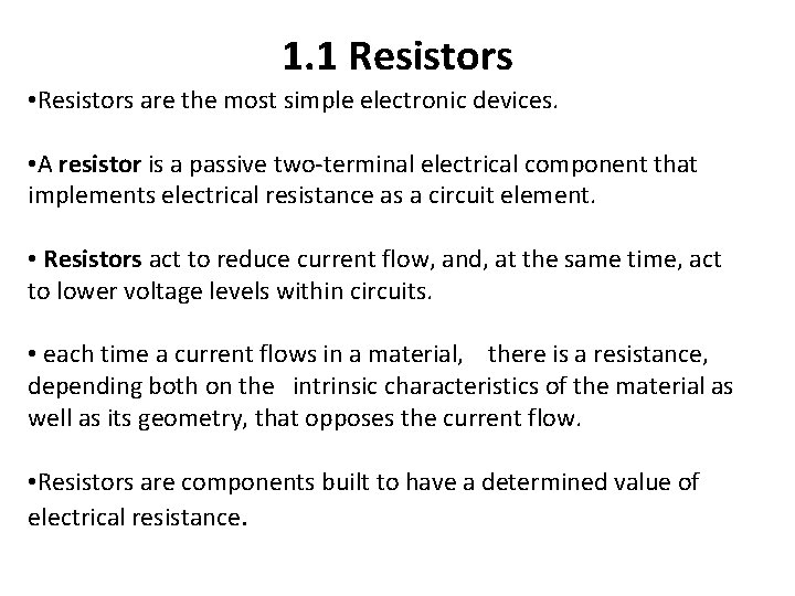 1. 1 Resistors • Resistors are the most simple electronic devices. • A resistor