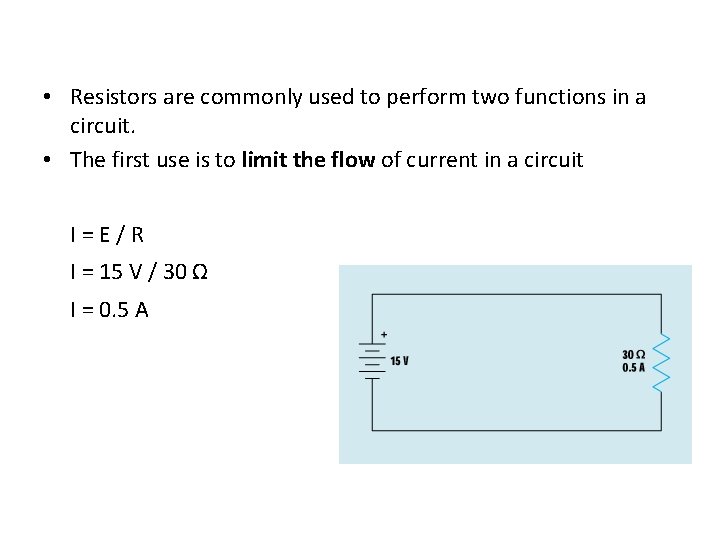  • Resistors are commonly used to perform two functions in a circuit. •