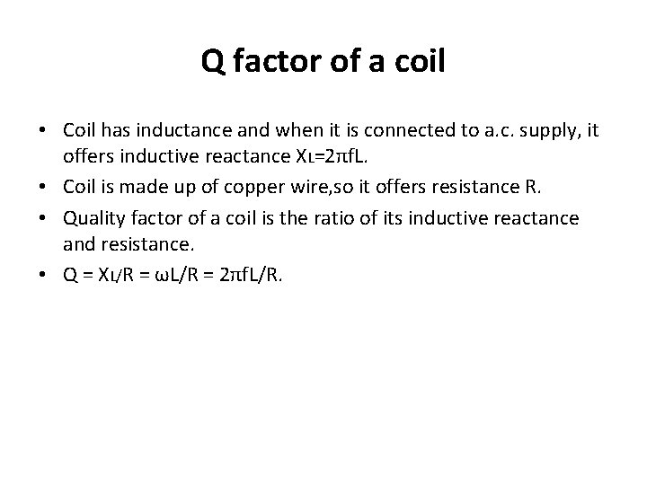 Q factor of a coil • Coil has inductance and when it is connected