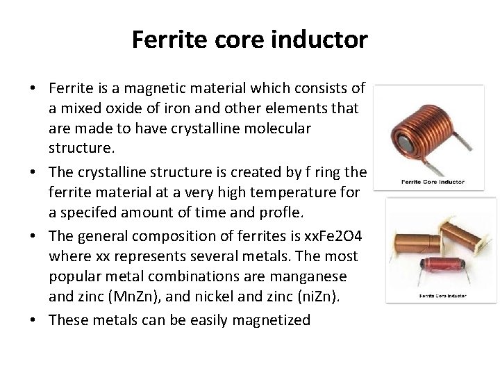 Ferrite core inductor • Ferrite is a magnetic material which consists of a mixed